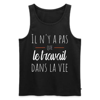 Il n'y a pas que le travail dans la vie Humour - Débardeur bio Premium Homme - noir - Devant - Michal (187cm)