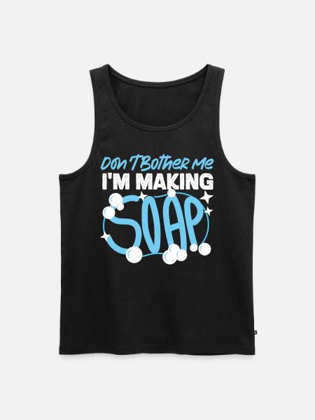 Soap Making Crafting Don't Bother - Men's Premium Organic Tank Top - black