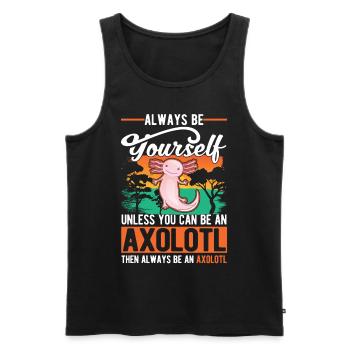 Soyez toujours vous-même Sauf si vous pouvez être un Axolotl - Débardeur bio Premium Homme - noir - Devant - Michal (187cm)