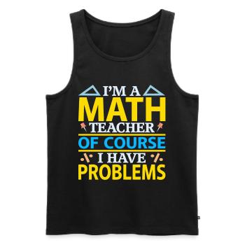 I Am A Math Teacher, Of Course I Have Problems - Men's Premium Organic Tank Top - black - Front - AI Model Male 178 light (178cm)