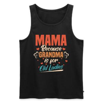 Mama, Weil Oma Für Alte Damen Mama Ist - Männer Premium Bio Tank Top - Schwarz - Vorne - Michal (187cm)