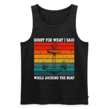 Sorry for what I said while docking boat anchor - Men's Premium Organic Tank Top - black - Front - Michal (187cm)