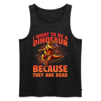 I want to be a Dinosaur because they are dead - Men's Premium Organic Tank Top - black - Front - Michal (187cm)