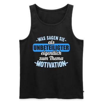 Was sagen Sie als Unbeteiligter Thema Motivation - Männer Premium Bio Tank Top - Schwarz - Vorne - Michal (187cm)