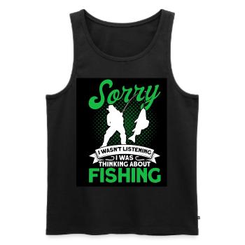 Sorry I Wasnt Listening Was Thinking About Fishing - Men's Premium Organic Tank Top - black - Front - Michal (187cm)