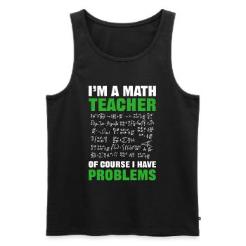 I’m a Math Teacher of Course I Have Problems - Men's Premium Organic Tank Top - black - Front - AI Model Male 178 light (178cm)