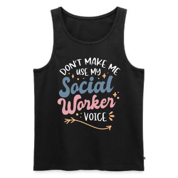Dont Make Me Use My Social Worker Voice - Männer Premium Bio Tank Top - Schwarz - Vorne - Michal (187cm)