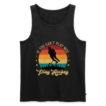 IF You Cant Play Nice Play Hockey - Men's Premium Organic Tank Top - black - Front - AI Model Male 178 light (178cm)