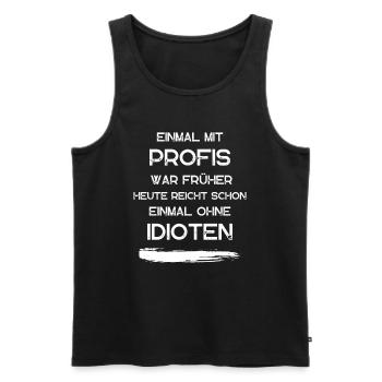 EINMAL MIT PROFIS war früher. Lustige Sprüche - Männer Premium Bio Tank Top - Schwarz - Vorne - Michal (187cm)
