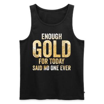 Funny gold panners Gold seekers Enough gold for today - Men's Premium Organic Tank Top - black - Front - Michal (187cm)