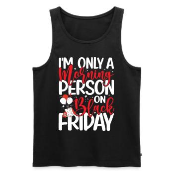 I'm Only A Morning Person On Black Friday - Männer Premium Bio Tank Top - Schwarz - Vorne - Michal (187cm)