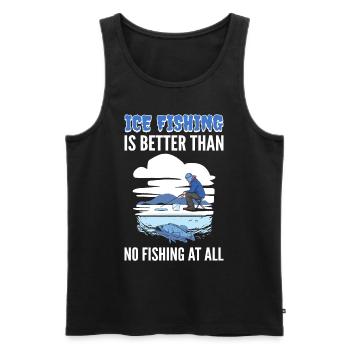 Ice Fishing Is Better Than No Fishing At All Ice - Men's Premium Organic Tank Top - black - Front - AI Model Male 178 light (178cm)