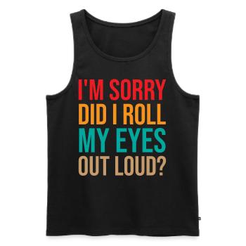 Mom Saying - I'm Sorry Did I Roll My Eyes Out Loud - Männer Premium Bio Tank Top - Schwarz - Vorne - AI Model Male 178 light (178cm)