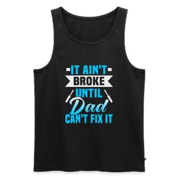 Vatertag It ain't broke until dad can't fix it - Männer Premium Bio Tank Top - Schwarz - Vorne - Michal (187cm)