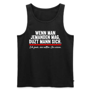 Wenn man jemand mag duzt man sollten sie wissen - Männer Premium Bio Tank Top - Schwarz - Vorne - Michal (187cm)