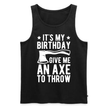 Funny It's My Birthday. Give Me An Axe To Throw Fo - Men's Premium Organic Tank Top - black - Front - Michal (187cm)
