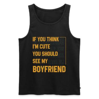 If You Think I'm Cute You Should See My Boyfriend - Men's Premium Organic Tank Top - black - Front - Michal (187cm)