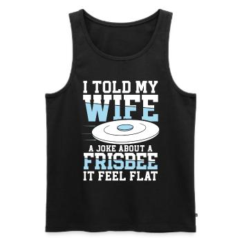 I Told My Wife A Joke About A Frisbee It Feel Flat - Männer Premium Bio Tank Top - Schwarz - Vorne - Michal (187cm)