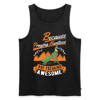 Because Praying Mantises are freaking awesome - Männer Premium Bio Tank Top - Schwarz - Vorne - Michal (187cm)