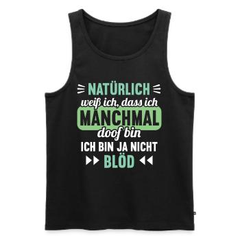 Natürlich weiß ich dass ich manchmal doof bin - Männer Premium Bio Tank Top - Schwarz - Vorne - AI Model Male 178 light (178cm)