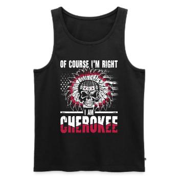 Of Course I'm Right I Am Cherokee für - Männer Premium Bio Tank Top - Schwarz - Vorne - Michal (187cm)