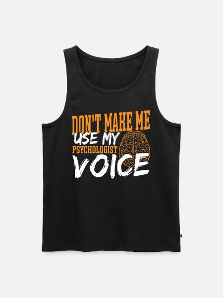 Don't Make Me Use My Psychologist Voice - Männer Premium Bio Tank Top - Schwarz
