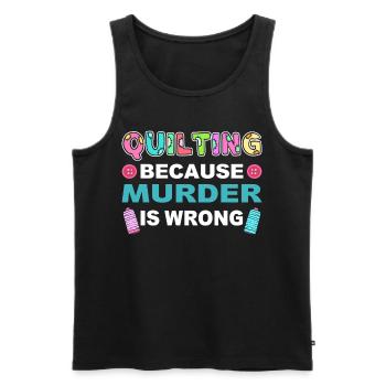 Quilting Because Murder Is Wrong Quilter Sewer - Men's Premium Organic Tank Top - black - Front - AI Model Male 178 light (178cm)