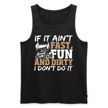 If It Ain't Fast, Fun And Dirty I Don't Do Dirt - Männer Premium Bio Tank Top - Schwarz - Vorne - AI Model Male 178 light (178cm)