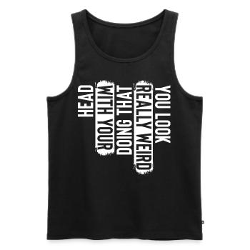You Look Really Weird Doing That With Your Head - Men's Premium Organic Tank Top - black - Front - AI Model Male 178 light (178cm)
