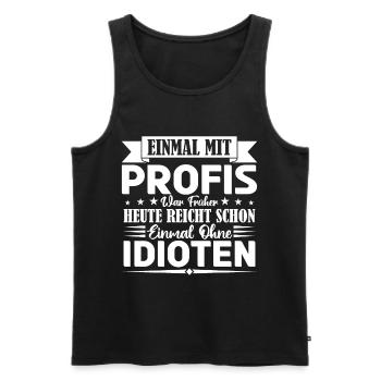 Einmal mit Profis war früher einmal ohne Idioten. - Männer Premium Bio Tank Top - Schwarz - Vorne - AI Model Male 178 light (178cm)