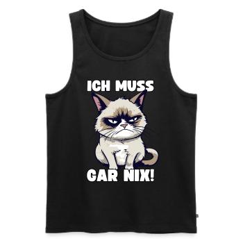 Lustige Grump Cat Ich Muss Gar Nix Sarkasmus Katze - Männer Premium Bio Tank Top - Schwarz - Vorne - Michal (187cm)