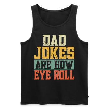Dad Jokes Are How Eye Roll - Männer Premium Bio Tank Top - Schwarz - Vorne - Michal (187cm)