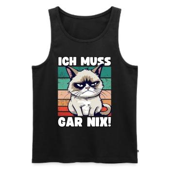 Lustige Grump Cat Ich Muss Gar Nix Sarkasmus Katze - Männer Premium Bio Tank Top - Schwarz - Vorne - Michal (187cm)