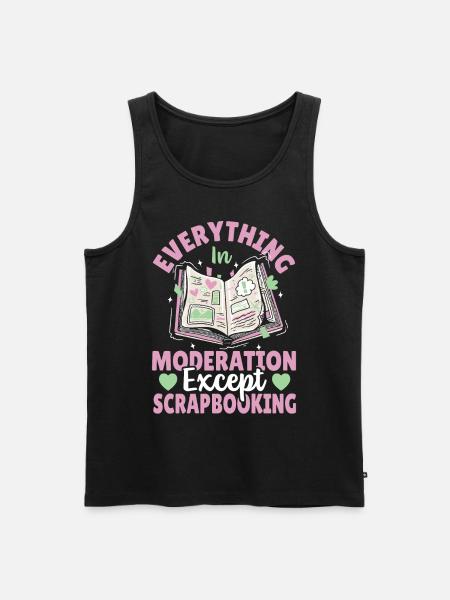 Everything In Moderation Except Scrapbooking - Men's Premium Organic Tank Top - black