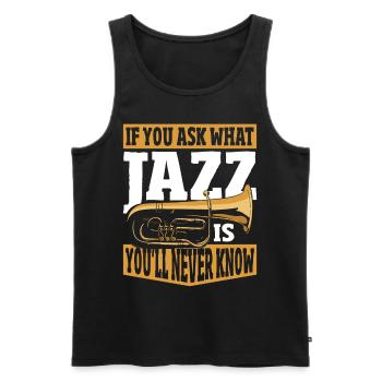 If You Ask What Jazz Is You'll Never Know Jazz - Men's Premium Organic Tank Top - black - Front - Michal (187cm)