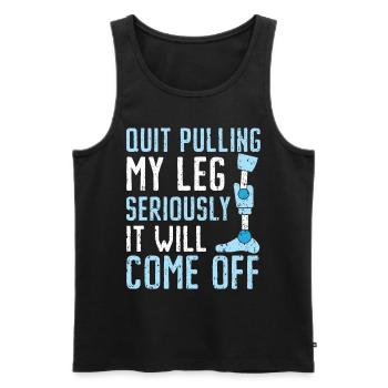 Stop pulling on my leg, it's going to be w - Men's Premium Organic Tank Top - black - Front - AI Model Male 178 light (178cm)