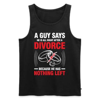 All Right After A Divorce He Has Nothing Left - Männer Premium Bio Tank Top - Schwarz - Vorne - Michal (187cm)