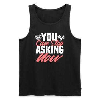 You Can Stop Asking Now - Men's Premium Organic Tank Top - black - Front - AI Model Male 178 light (178cm)