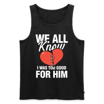 We All Know I Was Too Good For Him - Männer Premium Bio Tank Top - Schwarz - Vorne - AI Model Male 178 light (178cm)