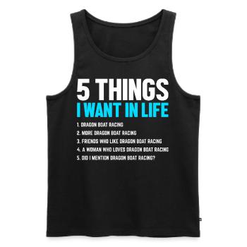 Funny 5 Things I Want In Life Dragon Boat Race - Men's Premium Organic Tank Top - black - Front - Michal (187cm)