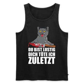 Du Bist Lustig Dich Töte Ich Zuletzt - Männer Premium Bio Tank Top - Schwarz - Vorne - Michal (187cm)