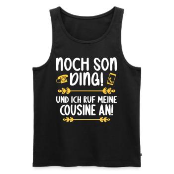 Noch son Ding und ich ruf meine Cousine - Männer Premium Bio Tank Top - Schwarz - Vorne - Michal (187cm)