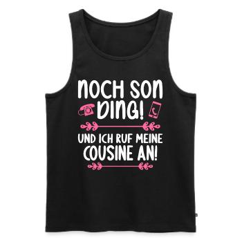Noch son Ding und ich ruf meine Cousine - Männer Premium Bio Tank Top - Schwarz - Vorne - Michal (187cm)