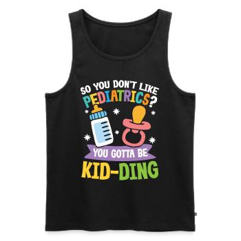 You Don't Like Pediatrics You Gotta Be Kid-Ding - Männer Premium Bio Tank Top - Schwarz - Vorne - Michal (187cm)
