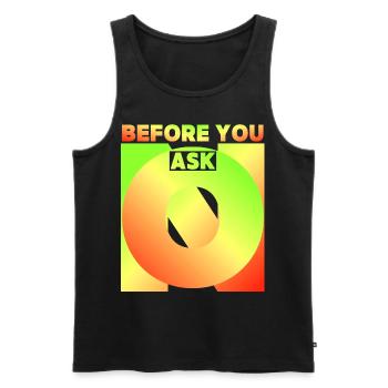Before You Ask, Before You Ask, Funny Saying - Men's Premium Organic Tank Top - black - Front - AI Model Male 178 light (178cm)