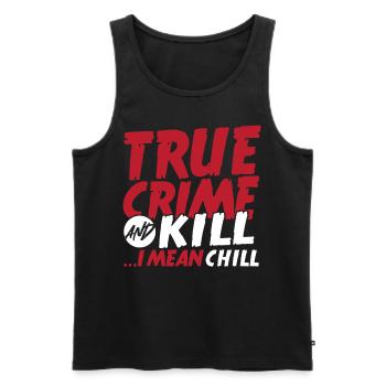 True Crime And Kill ...I Mean Chill True Crime - Männer Premium Bio Tank Top - Schwarz - Vorne - AI Model Male 178 light (178cm)