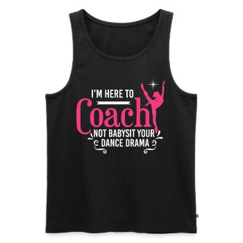 I'm Here To Coach Not Babysit Ballet Dancing Dance - Männer Premium Bio Tank Top - Schwarz - Vorne - Michal (187cm)