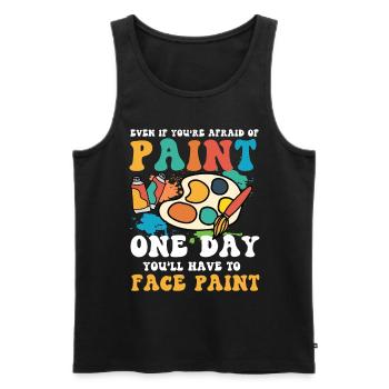 Afraid Of Paint One Day You'll Have To Face Paint - Männer Premium Bio Tank Top - Schwarz - Vorne - Michal (187cm)