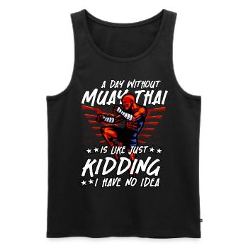 A day without Muay Thai is like just kidding I - Men's Premium Organic Tank Top - black - Front - Michal (187cm)