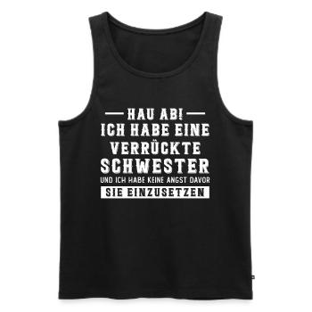 Hau ab! ich habe eine verrückte schwester - Männer Premium Bio Tank Top - Schwarz - Vorne - Michal (187cm)